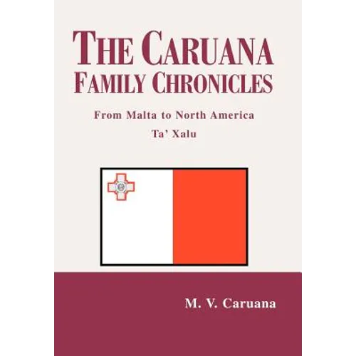 The Caruana Family Chronicles: From Malta to North America Ta' Xalu