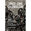 Space-Time Colonialism: Alaska's Indigenous and Asian Entanglements