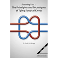 Suturing Part 1: The Principles and Techniques of Tying Surgical Knots
