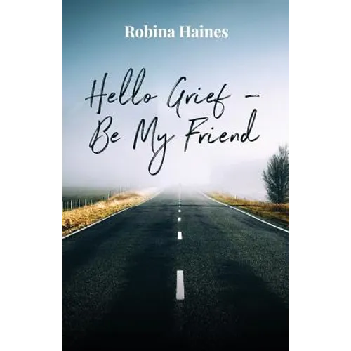 Hello Grief - Be My Friend: A journey into finding light after loss