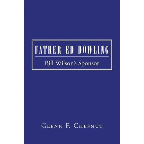 Father Ed Dowling: Bill Wilson's Sponsor