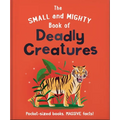 The Small and Mighty Book of Deadly Creatures: Pocket-Sized Books, Massive Facts!