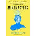 Mindmasters: The Data-Driven Science of Predicting and Changing Human Behavior