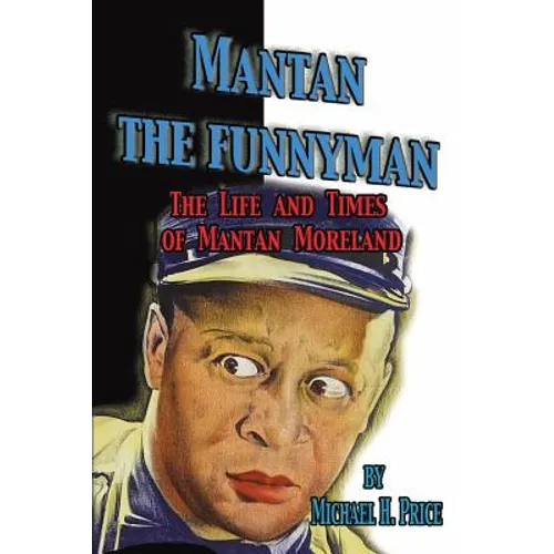 Mantan the Funnyman: The Life and Times of Mantan Moreland