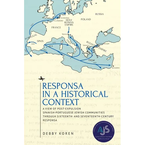 Responsa in a Historical Context: A View of Post-Expulsion Spanish-Portuguese Jewish Communities Through Sixteenth- And Seventeenth-Century Responsa