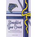 Straighten Your Crown: Navigating Life's Challenges with Grace