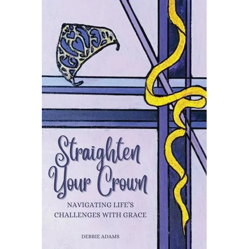 Straighten Your Crown: Navigating Life's Challenges with Grace