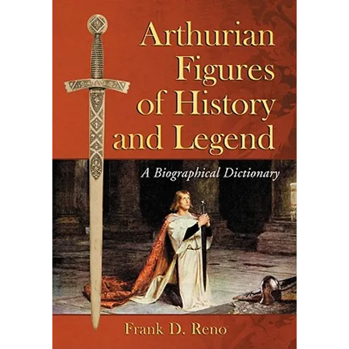 Arthurian Figures of History and Legend: A Biographical Dictionary