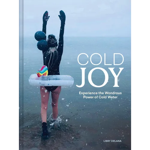 Cold Joy: Experience the Wondrous Power of Cold Water