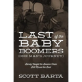 Last of the Baby Boomers (One Man's Journey): Barely Caught the Boomer Train Still Missed the Boat
