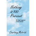 Nothing is 100 Percent: My Fight against Brain Cancer