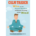 Calm Trader: Win in the Stock Market Without Losing Your Mind