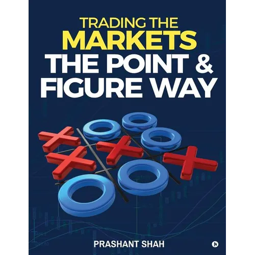 Trading the Markets the Point & Figure Way: Become a Noiseless Trader and Achieve Consistent Success in Markets
