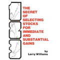 The Secrets of Selecting Stocks for Immediate and Substantial Gains