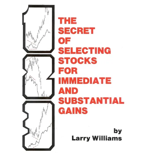 The Secrets of Selecting Stocks for Immediate and Substantial Gains