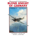 The Blond Knight of Germany: A Biography Of...Erich Hartmann