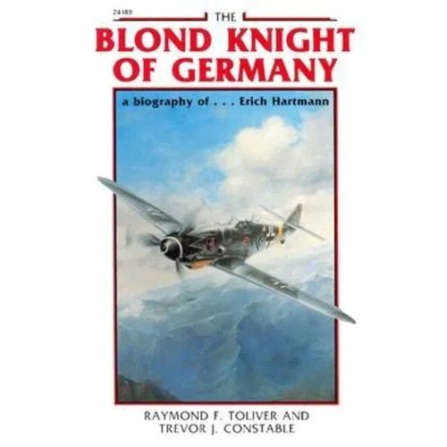 The Blond Knight of Germany: A Biography Of...Erich Hartmann