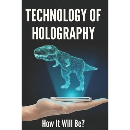 Technology Of Holography: How It Will Be?: Holographic Future Technology