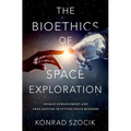 The Bioethics of Space Exploration