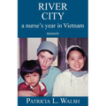 River City a Nurse's Year in Vietnam