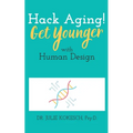 Hack Aging! Get Younger with Human Design