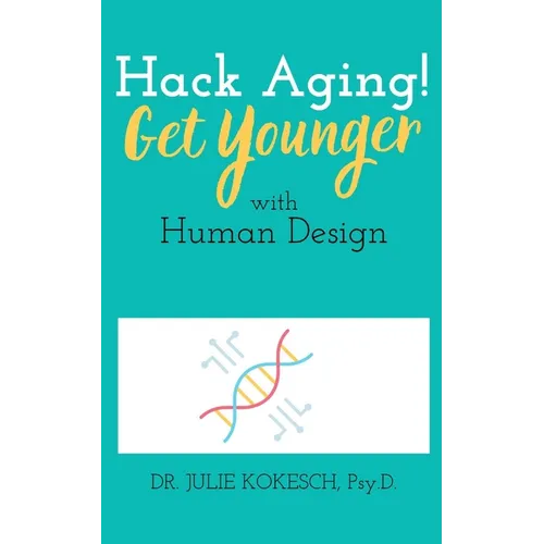 Hack Aging! Get Younger with Human Design