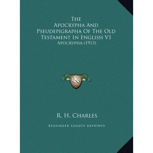 The Apocrypha And Pseudepigrapha Of The Old Testament In English V1: Apocrypha (1913)