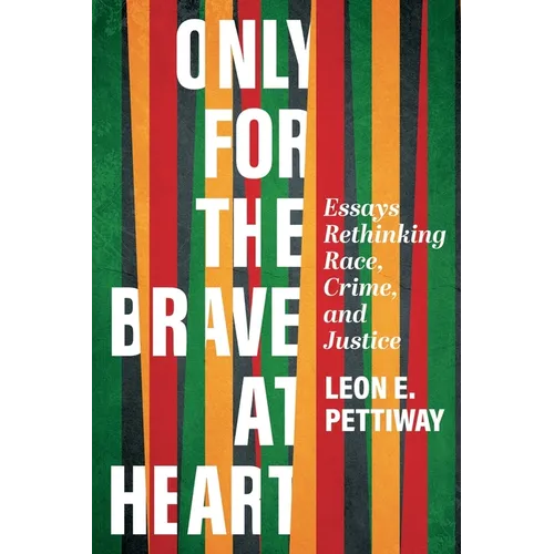 Only For the Brave At Heart: Essays Rethinking Race, Crime, and Justice