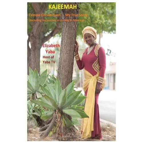 Kajeemah: Female Circumsicion-My True Story (Including My Journey in Coming to America)