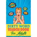 Dirty Word Search Book For Adults: A Sweary Word Search Book For Creative Adults