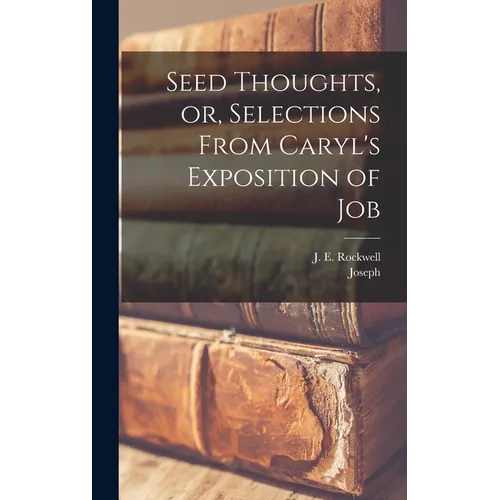Seed Thoughts, or, Selections From Caryl's Exposition of Job