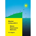 Bipolar: Living With It: Manic Depressive Memoirs