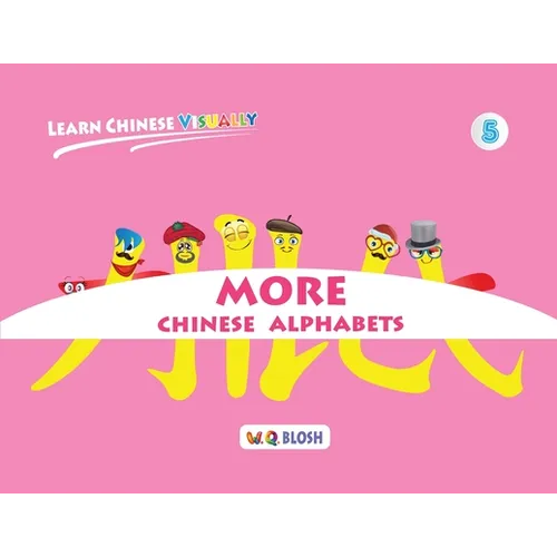 Learn Chinese Visually 5: More Chinese Alphabets: Preschoolers' First Chinese Book (Age 5)