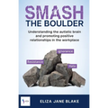 Smash the Boulder: Understanding the autistic brain and promoting positive relationships in the workplace