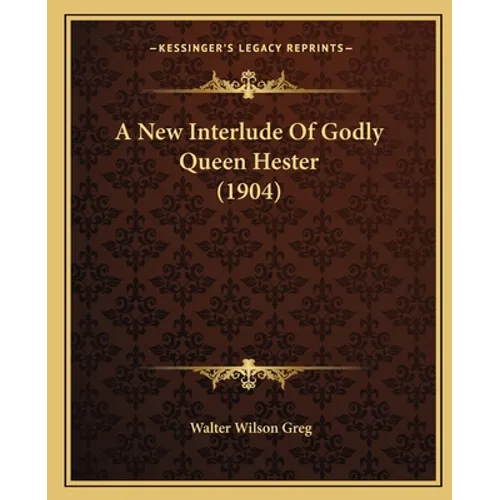 A New Interlude Of Godly Queen Hester (1904)