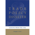 Trade Policy Disaster: Lessons from the 1930s