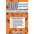 The 168 Hour Caregiving Work Week: Activity Quick Guide