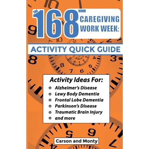 The 168 Hour Caregiving Work Week: Activity Quick Guide
