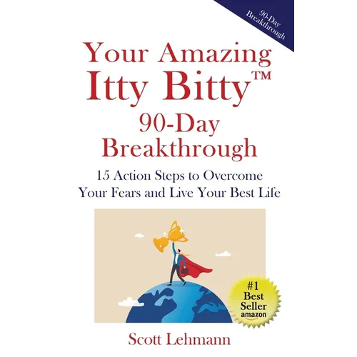 Your Amazing Itty Bitty(TM) 90-Day Breakthrough: 15 Action Steps to Overcome Your Fears and Live Your Best Life