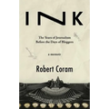 Ink: The Years of Journalism Before the Days of Bloggers
