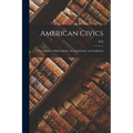 American Civics: A Text Book for High Schools, Normal Schools, and Academies