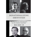 Denationalizing Identities: The Politics of Performance in the Chinese Diaspora