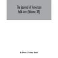 The journal of American folk-lore (Volume 33)