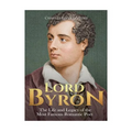 Lord Byron: The Life and Legacy of the Most Famous Romantic Poet