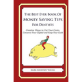 The Best Ever Book of Money Saving Tips for Dentists: Creative Ways to Cut Your Costs, Conserve Your Capital And Keep Your Cash