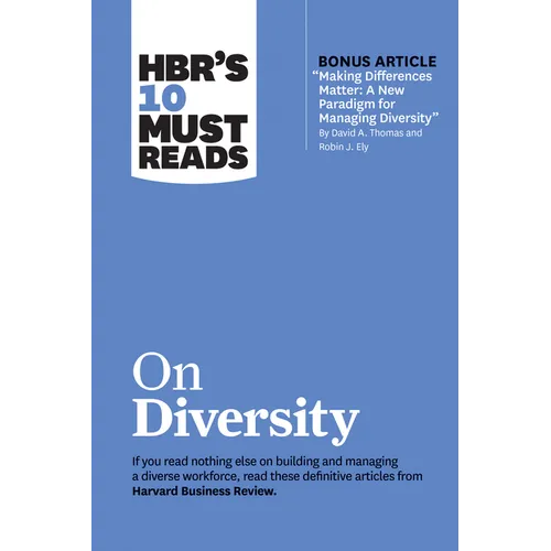 Hbr's 10 Must Reads on Diversity (with Bonus Article Making Differences Matter: A New Paradigm for Managing Diversity by David A. Thomas and Robin J.