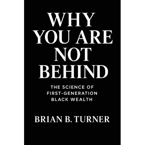 Why You Are Not Behind: The Science of First-Generation Black Wealth