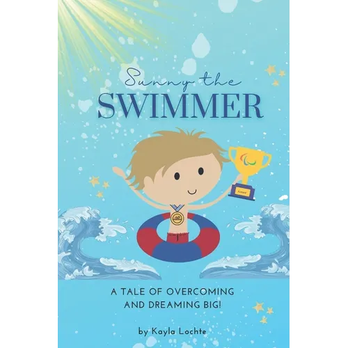 Sunny the Swimmer: A tale of overcoming and dreaming big!