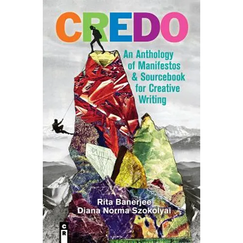 Credo: An Anthology of Manifestos and Sourcebook for Creative Writing