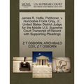 James R. Hoffa, Petitioner, V. Honorable Frank Gray, JR., United States District Judge for the Middle U.S. Supreme Court Transcript of Record with Sup